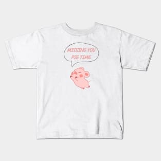 MISSING YOU PIG TIME Kids T-Shirt